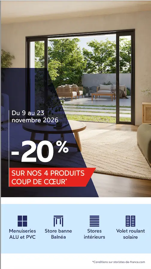 Du 9 au 23 novembre 2026 : -20 % sur les menuiseries aluminium et PVC, le store banne Balnéa, les stores intérieurs et le volet roulant solaire.